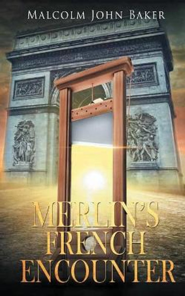Merlin's French Encounter Malcolm John Baker 9781951933555