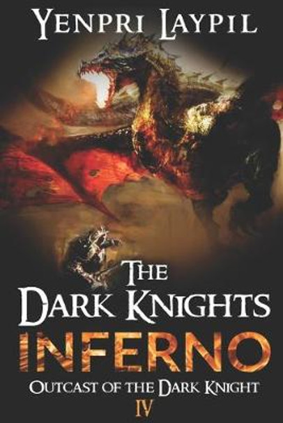 The Dark Knights Inferno: Outcast of the Dark Knight Yenpri Laypil 9781973420095