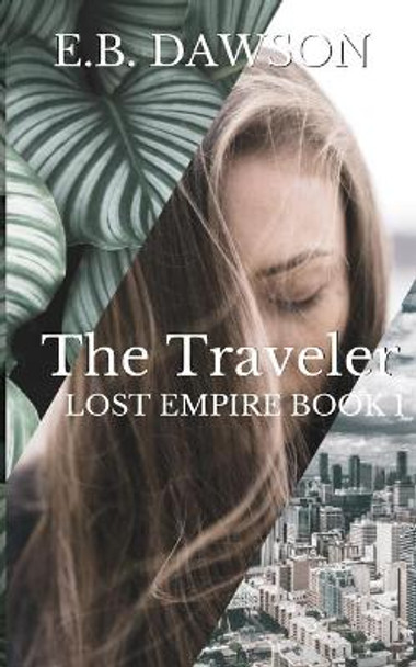 The Traveler: Lost Empire Book One E B Dawson 9781974333714