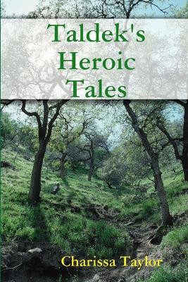 Taldek's Heroic Tales by Charissa Taylor