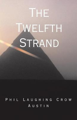 The Twelfth Strand by Phil Laughing Crow Austin