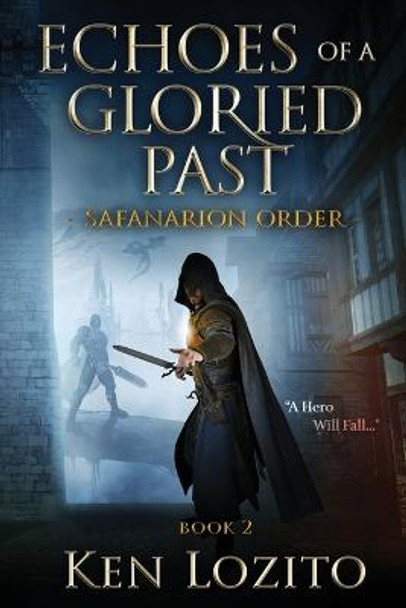 Echoes of a Gloried Past: Book Two of the Safanarion Order Ken Lozito 9780989931922