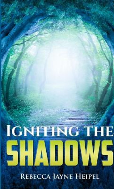 Igniting the Shadows Rebecca Jayne Heipel 9780994865625