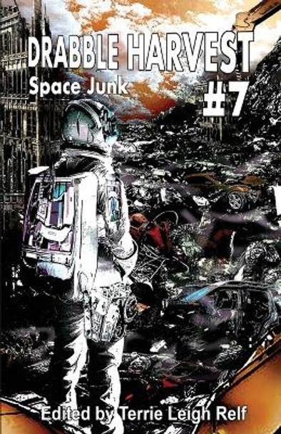 Drabble Harvest #7: Space Junk Terrie Leigh Relf 9781088062050