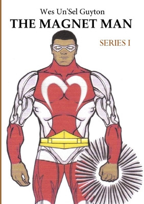 THE Magnet Man Series I by WES UN'SEL GUYTON