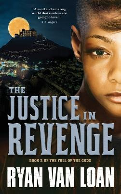 The Justice in Revenge by Ryan Van Loan