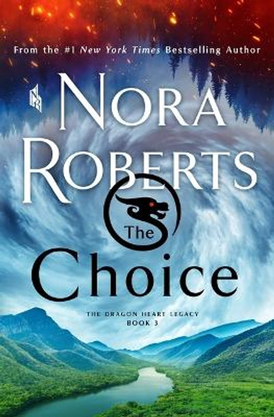 The Choice: The Dragon Heart Legacy, Book 3 Nora Roberts 9781250272720