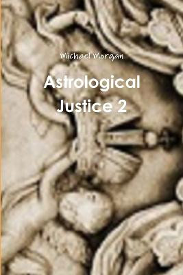 Astrological Justice 2 by Michael Morgan