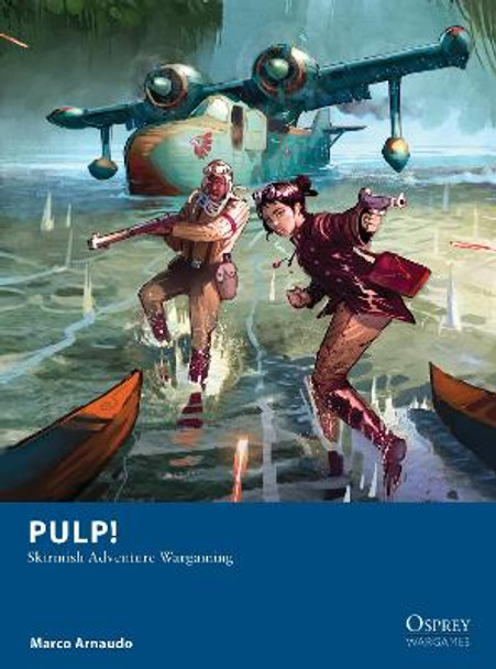 Pulp!: Skirmish Adventure Wargaming Marco Arnaudo 9781472849632