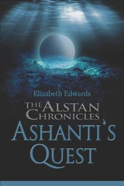 The Alstan Chronicles- Ashanti's Quest by Professor Elizabeth Edwards (de Montfort University UK)