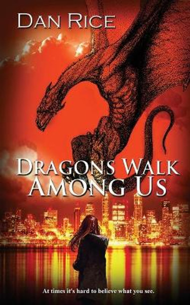 Dragons Walk Among Us Dan Rice 9781509236558