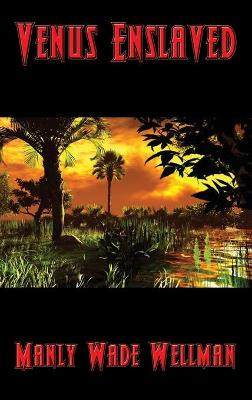 Venus Enslaved Manly Wade Wellman 9781515446958