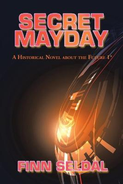 Secret Mayday: A Historical Novel About the Future 1* Finn Seldal 9781524637620