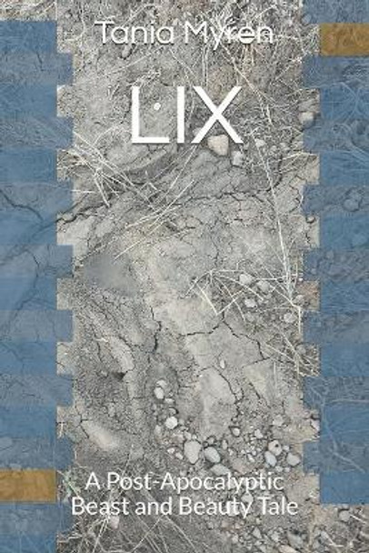 LIX: A Post-Apocalyptic Beast and Beauty Tale Tania Myren 9781530108381