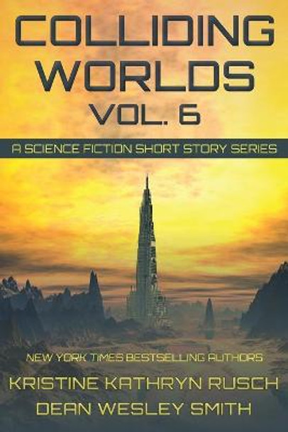 Colliding Worlds, Vol. 6: A Science Fiction Short Story Series Kristine Kathryn Rusch 9781561463923