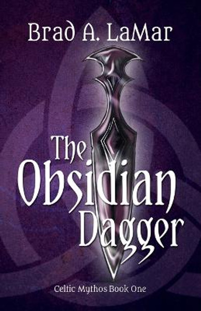 The Obsidian Dagger (Celtic Mythos, Book 1) by Brad a. Lamar