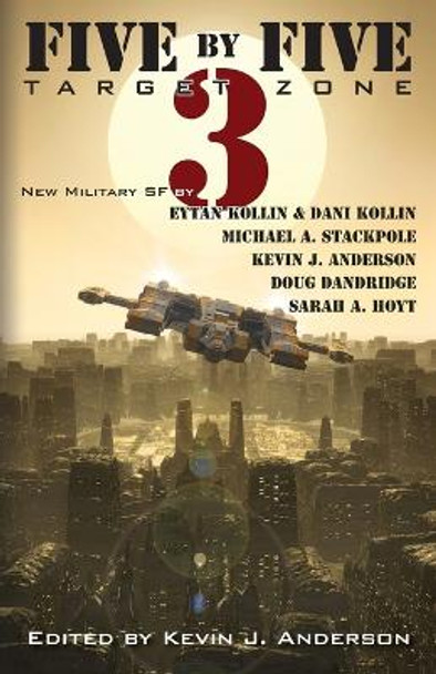 Five by Five 3: Target Zone: All New Military SF Kevin J Anderson 9781614752479