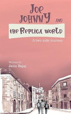 Joe, Johnny And The Replica world by Jatin Bajaj