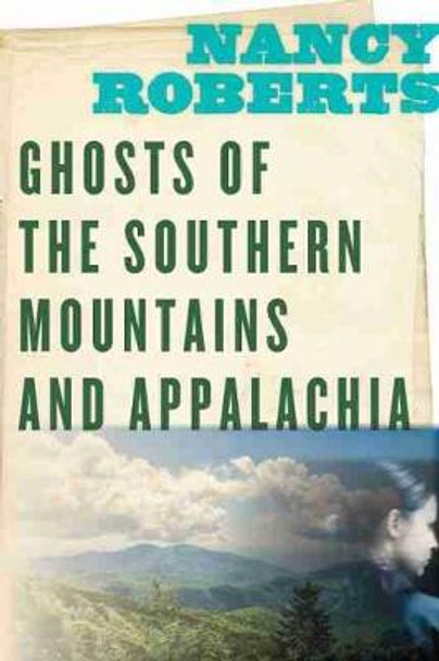 Ghosts of the Southern Mountains and Appalachia Nancy Roberts 9781643360416