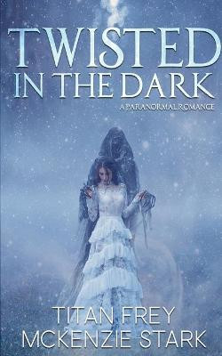 Twisted in the Dark by McKenzie Stark