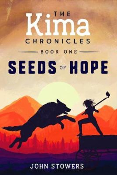 The Kima Chronicles: Seeds of Hope John Stowers 9781679193224