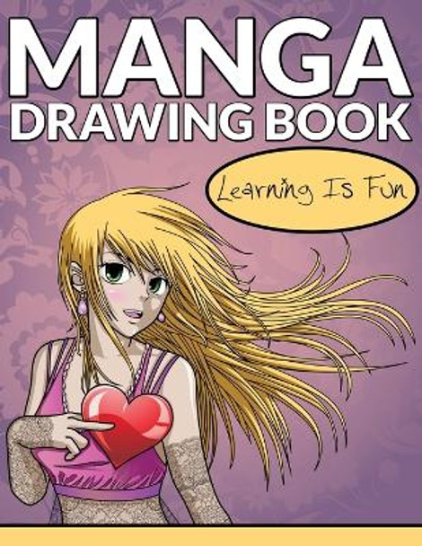 Manga Drawing Book: Learning Is Fun Speedy Publishing LLC 9781681457475