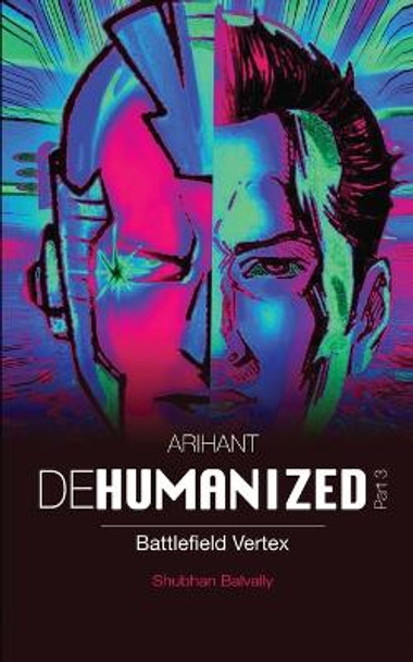 ARIHANT DEHUMANIZED (Part 3): Battlefield Vertex Shubhan Balvally 9781684947485