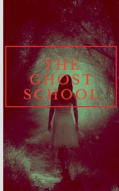 The Ghost School: No One Will Survive S Arunchandram 9781684949809