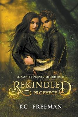Rekindled Prophecy by Kc Freeman