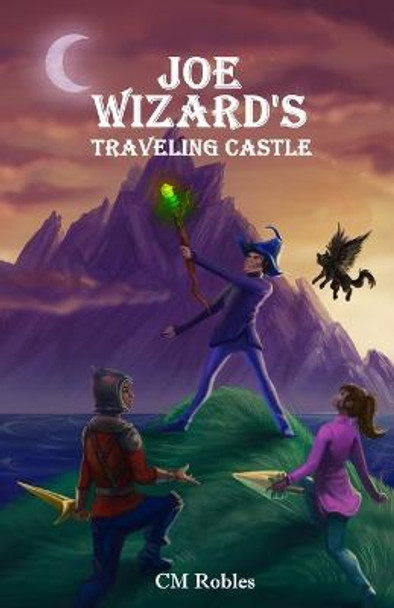 Joe Wizard's Traveling Castle: The Prophecy Dragon C M Robles 9781794259737