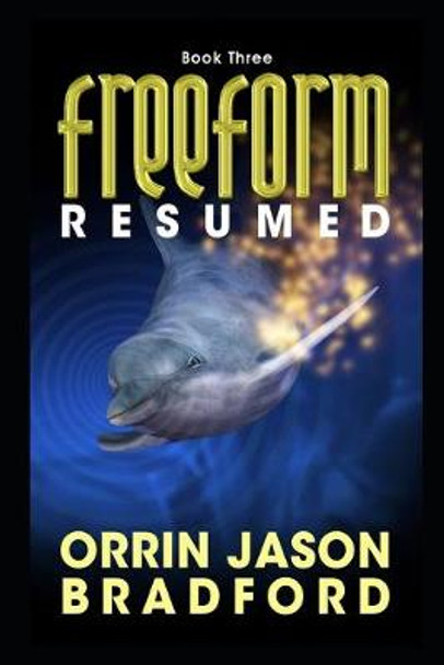 FreeForm Resumed: An Alien Invasion Science Fiction Thriller Orrin Jason Bradford 9781930328457