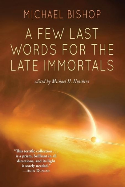 A Few Last Words for the Late Immortals by Michael Bishop