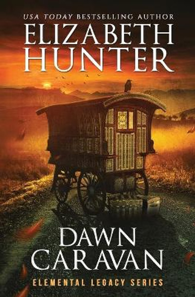 Dawn Caravan: Elemental Legacy Book Four Elizabeth Hunter 9781941674550