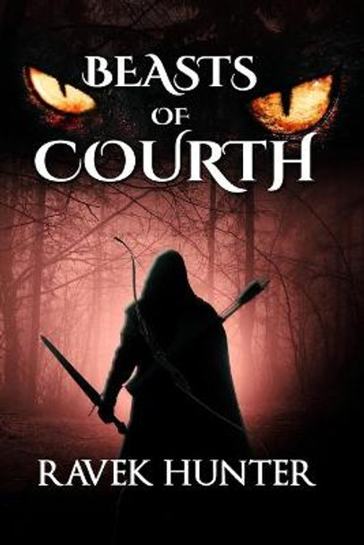 Beasts of Courth: - Set in the time of Atlantis, a Dark Fantasy alive with epic magic, captivating action and hypnotic excitement. Ravek Hunter 9781948782180