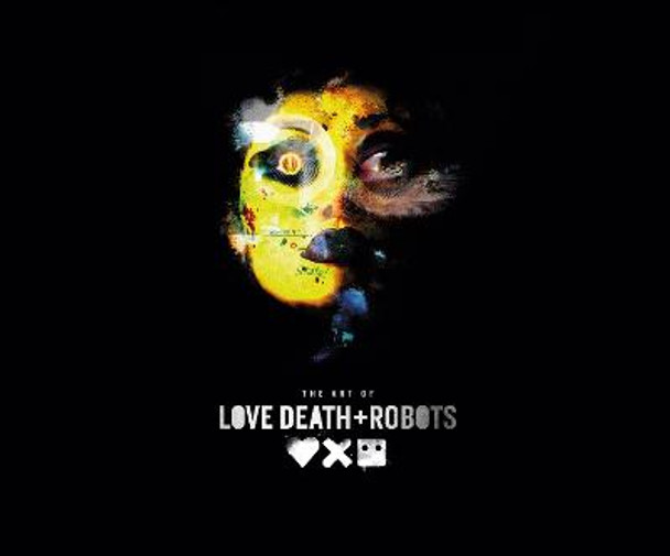 The Art of Love, Death + Robots Ramin Zahed 9781789098648