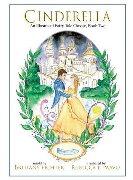 Cinderella: An Illustrated Fairy Tale Classic Brittany Fichter 9781949710076
