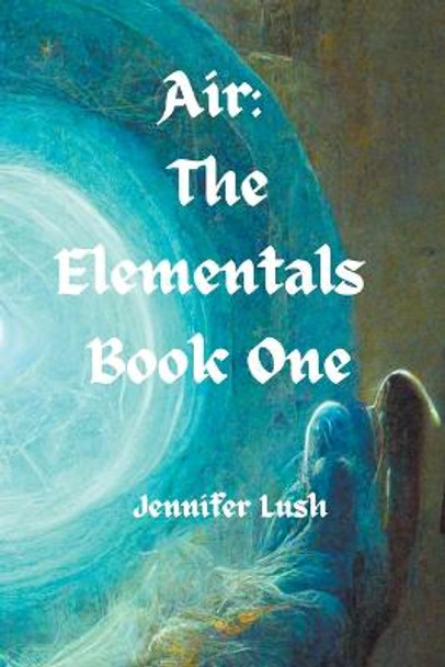 Air: The Elementals Book One Jennifer Lush 9781952422089
