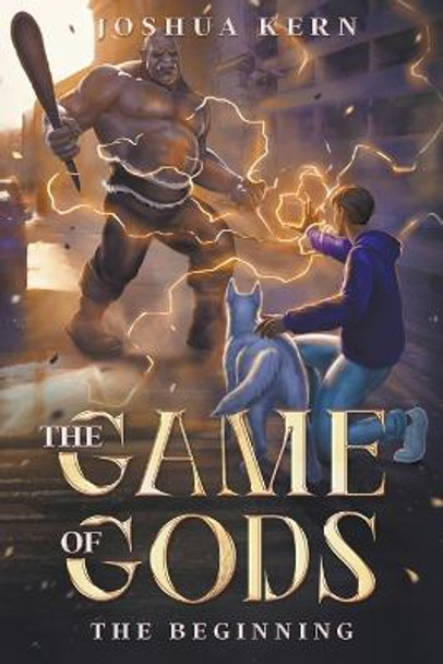 The Game of Gods 1: The Beginning Joshua Kern 9781957694061