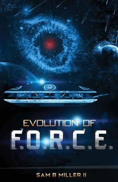 Evolution of F.O.R.C.E. Sam B Miller, II 9781974614394