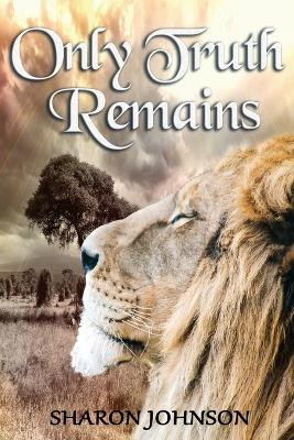 Only Truth Remains by Sharon Johnson