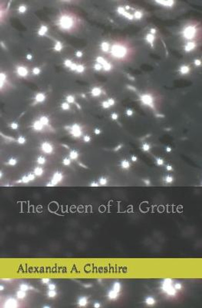 The Queen of La Grotte Alexandra a Cheshire 9781987822342