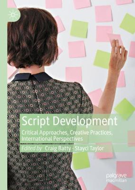 Script Development: Critical Approaches, Creative Practices, International Perspectives Craig Batty 9783030487126