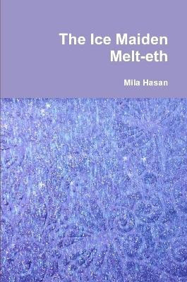 The Ice Maiden Melt-Eth by Mila Hasan