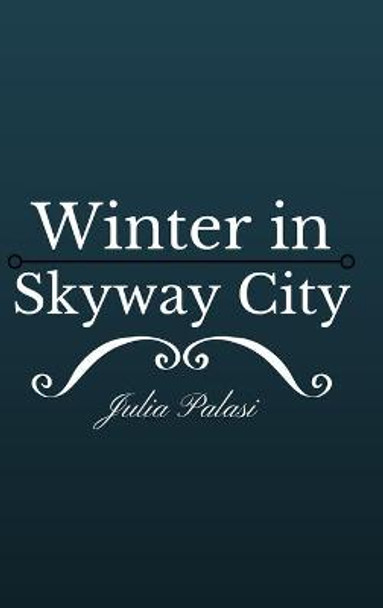 Winter in Skyway City Julia Palasi 9781329879546
