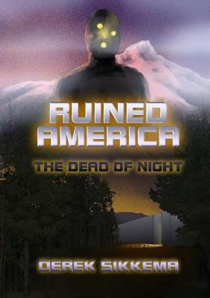 Ruined America: the Dead of Night Derek Sikkema 9781329536548