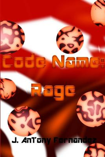 Code Name: Rage by J. AnTony Fernandez