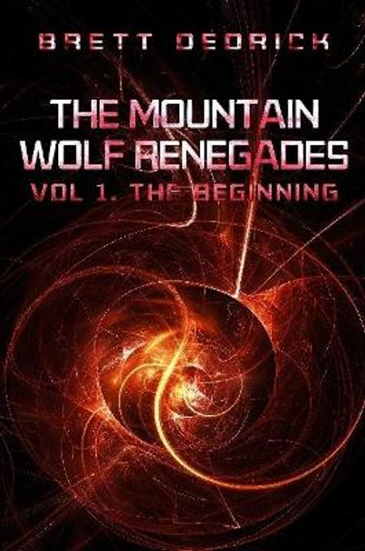 The Mountain Wolf Renegades Vol. 1 the Beginning Brett Dedrick 9781365547843