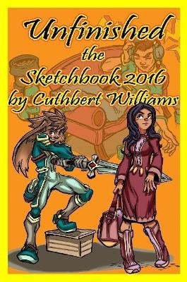 Unfinished the Sketchbook 2016 by Cuthbert Williams