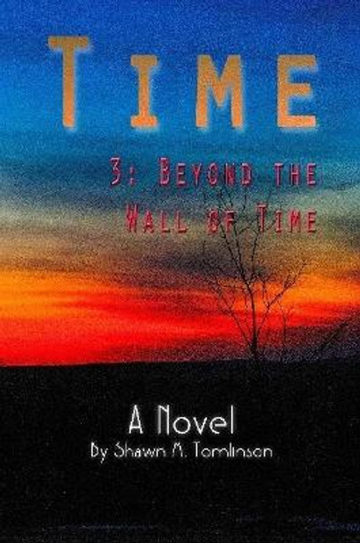 Time: 3. Beyond the Wall of Time Shawn M Tomlinson 9781387604944