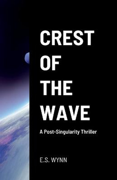 Crest of the Wave: A Post-Singularity Thriller E S Wynn 9781387633494